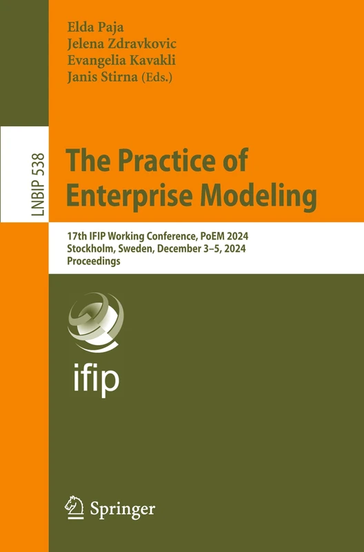 The Practice of Enterprise Modeling: 17th IFIP Working Conference, PoEM 2024, Stockholm, Sweden, December 3–5, 2024, Proceedings: 538 (Lecture Notes in Business Information Processing, 538)