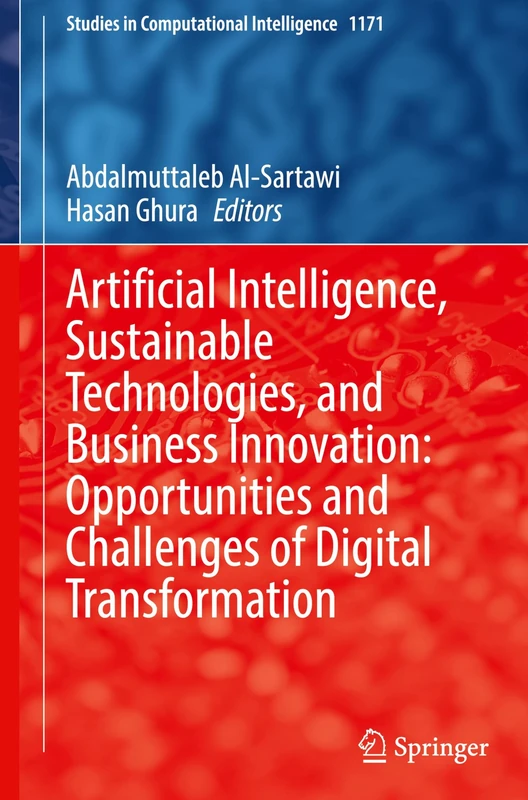 Artificial Intelligence, Sustainable Technologies, and Business Innovation: Opportunities and Challenges of Digital Transformation: 1171 (Studies in Computational Intelligence, 1171)