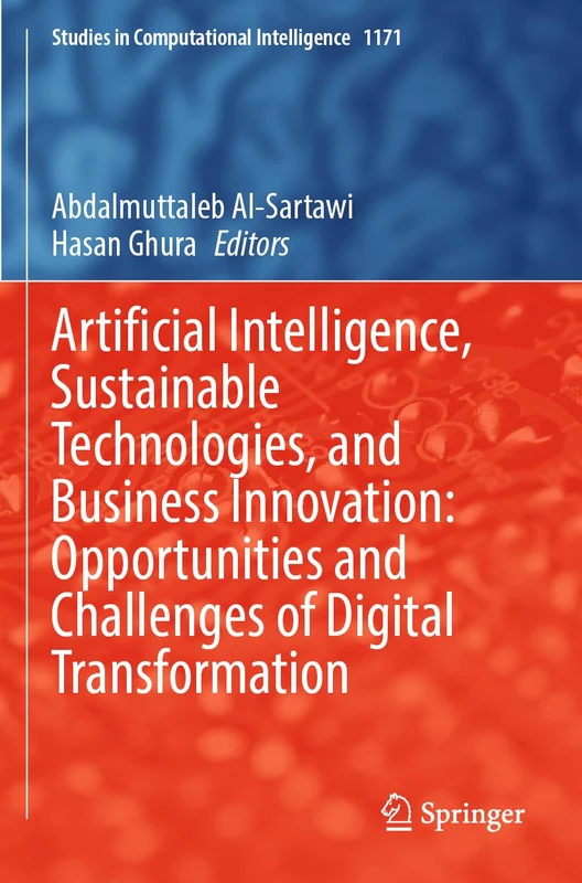 Artificial Intelligence, Sustainable Technologies, and Business Innovation: Opportunities and Challenges of Digital Transformation (Studies in Computational Intelligence, 1171)