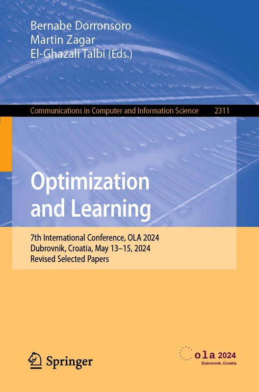 Optimization and Learning: 7th International Conference, OLA 2024, Dubrovnik, Croatia, May 13–15, 2024, Revised Selected Papers: 2311 (Communications in Computer and Information Science, 2311)