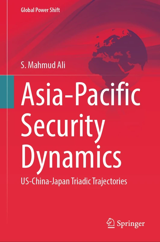 Asia-Pacific Security Dynamics: US-China-Japan Triadic Trajectories (Global Power Shift)