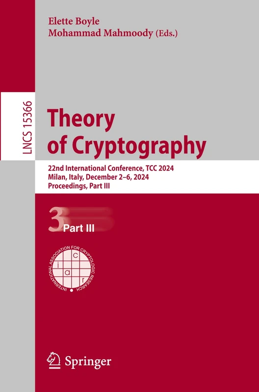 Theory of Cryptography: 22nd International Conference, TCC 2024, Milan, Italy, December 2–6, 2024, Proceedings, Part III: 15366 (Lecture Notes in Computer Science, 15366)