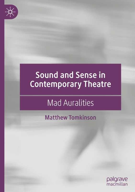 Sound and Sense in Contemporary Theatre: Mad Auralities