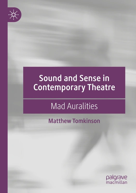 Sound and Sense in Contemporary Theatre: Mad Auralities