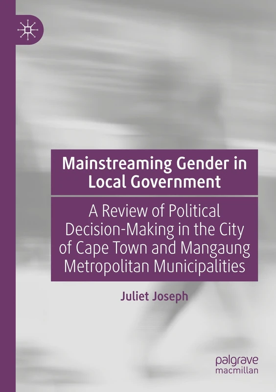 Mainstreaming Gender in Local Government: A Review of Political Decision-Making in the City of Cape Town and Mangaung Metropolitan Municipalities