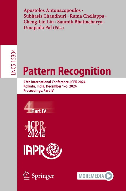 Pattern Recognition: 27th International Conference, ICPR 2024, Kolkata, India, December 1–5, 2024, Proceedings, Part IV: 15304 (Lecture Notes in Computer Science, 15304)