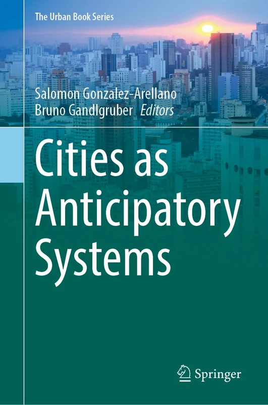 Cities as Anticipatory Systems (The Urban Book Series)