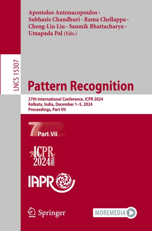 Pattern Recognition: 27th International Conference, ICPR 2024, Kolkata, India, December 1–5, 2024, Proceedings, Part VII: 15307 (Lecture Notes in Computer Science, 15307)