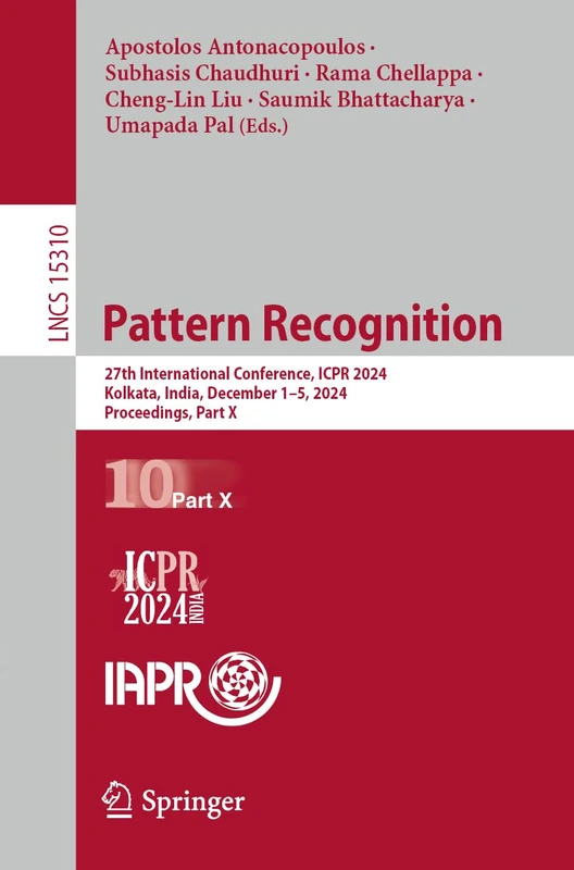 Pattern Recognition: 27th International Conference, ICPR 2024, Kolkata, India, December 1–5, 2024, Proceedings, Part X: 15310 (Lecture Notes in Computer Science, 15310)