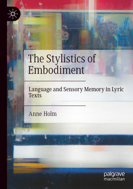 The Stylistics of Embodiment: Language and Sensory Memory in Lyric Texts