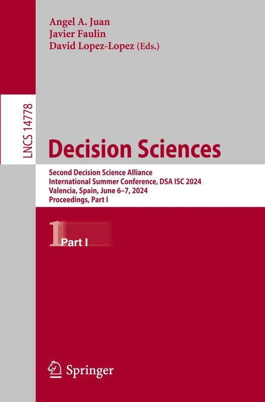 Decision Sciences: Second Decision Science Alliance International Summer Conference, DSA ISC 2024, Valencia, Spain, June 6–7, 2024, Proceedings, Part ... (Lecture Notes in Computer Science, 14778)