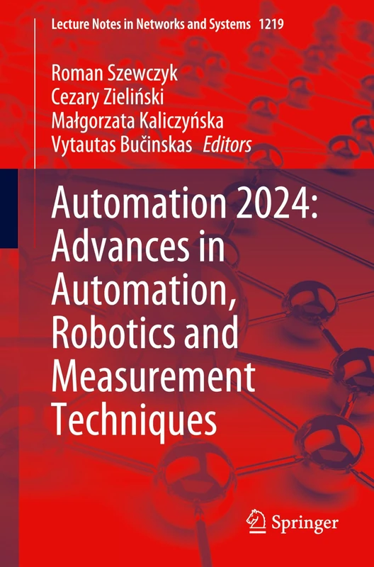 Automation 2024: Advances in Automation, Robotics and Measurement Techniques: 1219 (Lecture Notes in Networks and Systems, 1219)