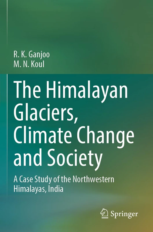Springer - The Himalayan Glaciers, Climate Change and Society