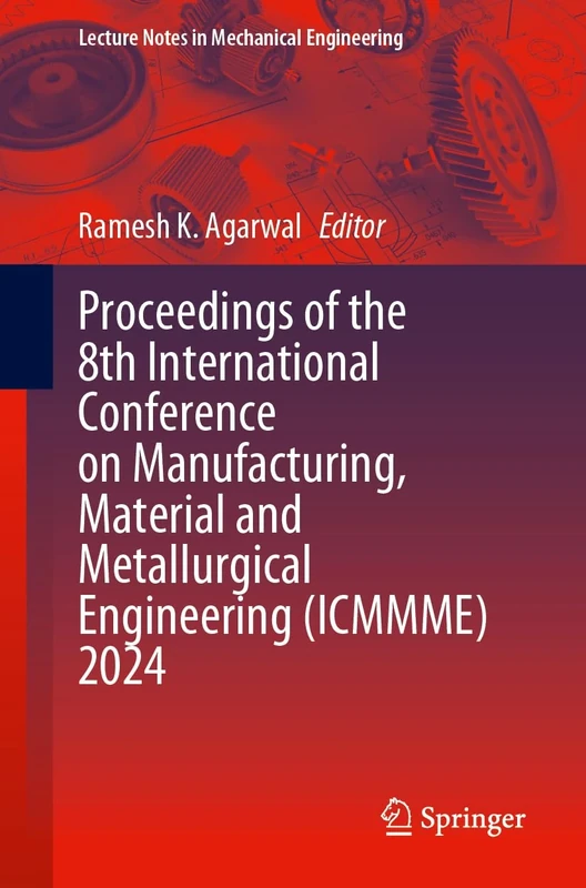 Proceedings of the 8th International Conference on Manufacturing, Material and Metallurgical Engineering (ICMMME) 2024 (Lecture Notes in Mechanical Engineering)