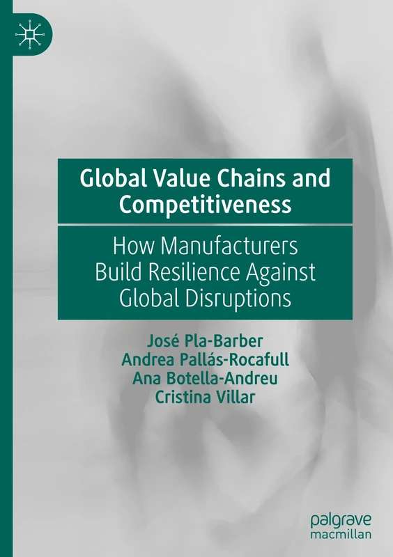 Global Value Chains and Competitiveness: How Manufacturers Build Resilience Against Global Disruptions - Image 1