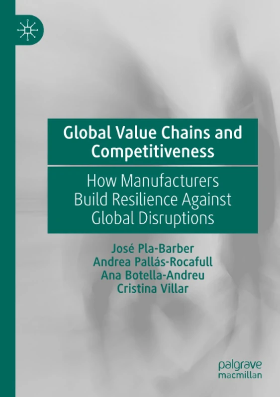 Global Value Chains and Competitiveness: How Manufacturers Build Resilience Against Global Disruptions