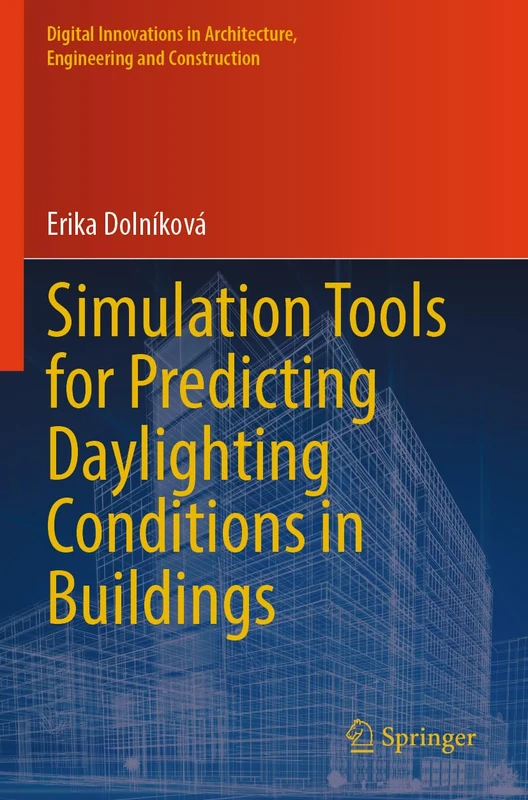 Simulation Tools for Predicting Daylighting Conditions in Buildings (Digital Innovations in Architecture, Engineering and Construction)