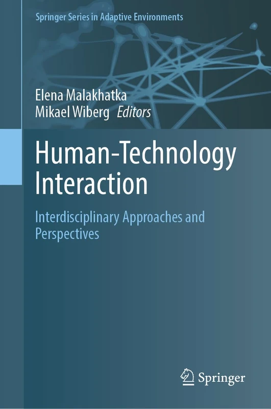 Human-Technology Interaction: Interdisciplinary Approaches and Perspectives (Springer Series in Adaptive Environments)