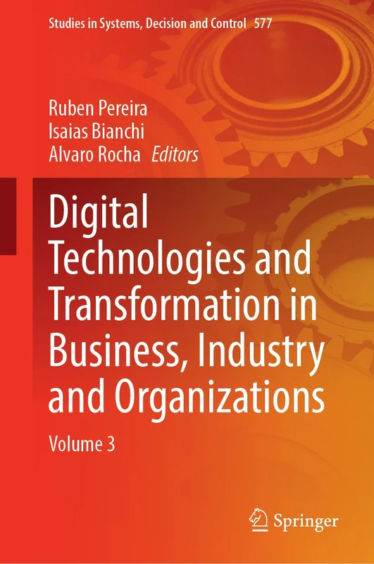 Digital Technologies and Transformation in Business, Industry and Organizations: Volume 3: 577 (Studies in Systems, Decision and Control, 577)