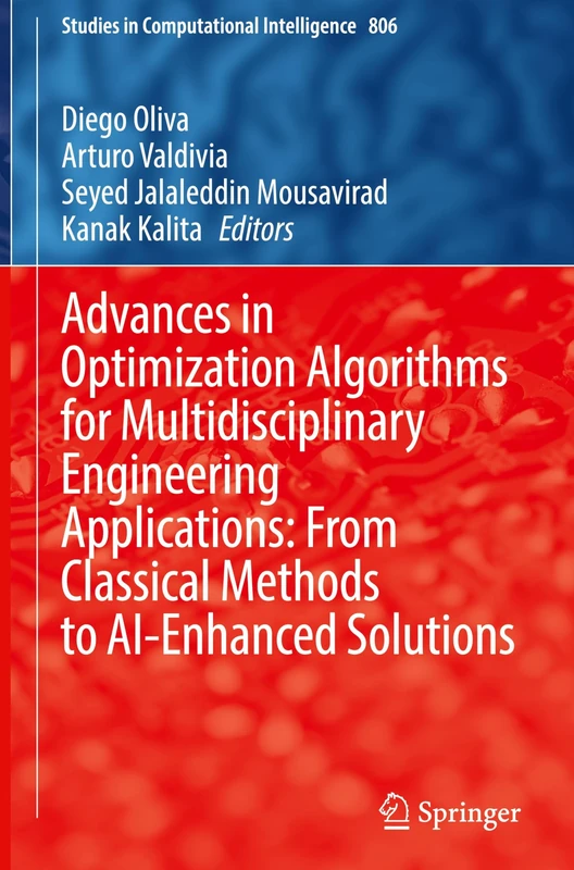 Advances in Optimization Algorithms for Multidisciplinary Engineering Applications: From Classical Methods to AI-Enhanced Solutions: 806 (Studies in Computational Intelligence, 806)