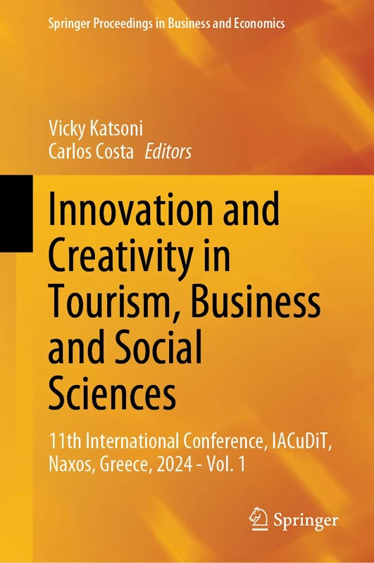 Innovation and Creativity in Tourism, Business and Social Sciences: 11th International Conference, IACuDiT, Naxos, Greece, 2024 - Vol. 1 (Springer Proceedings in Business and Economics)