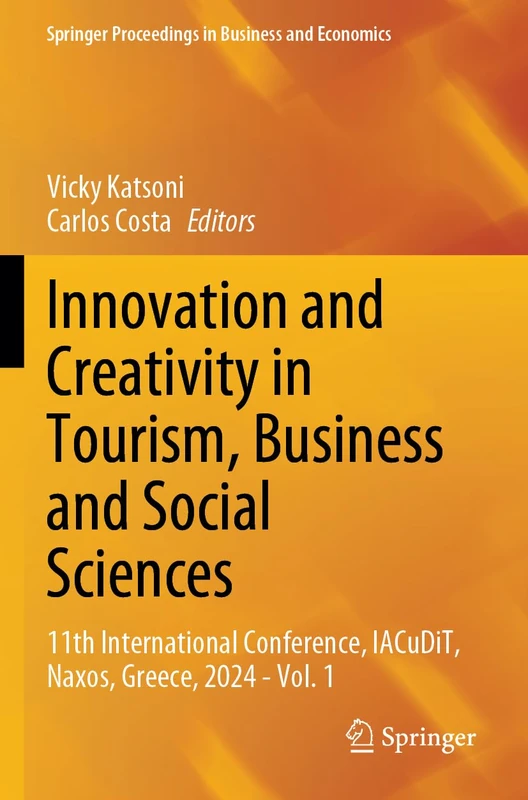 Innovation and Creativity in Tourism, Business and Social Sciences: 11th International Conference, IACuDiT, Naxos, Greece, 2024 - Vol. 1 (Springer Proceedings in Business and Economics)
