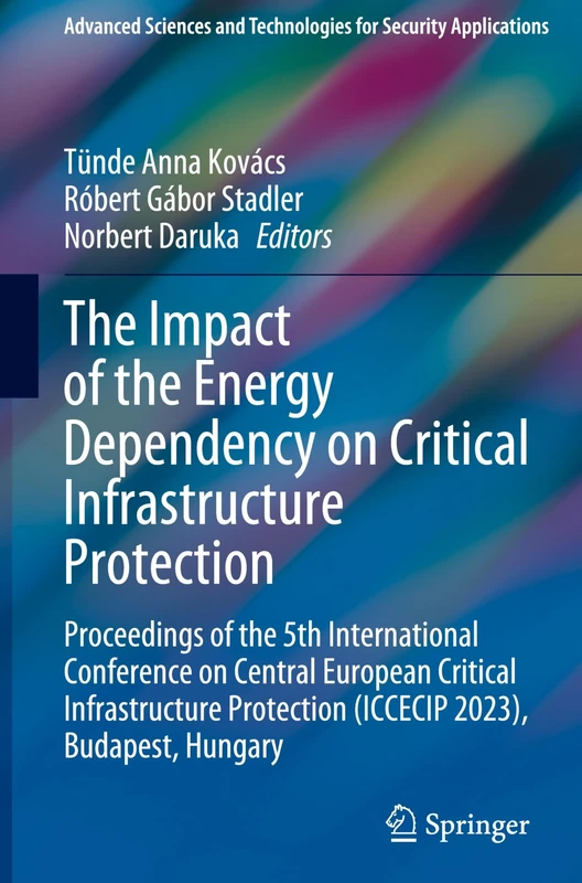 The Impact of the Energy Dependency on Critical Infrastructure Protection: Proceedings of the 5th International Conference on Central European ... and Technologies for Security Applications)