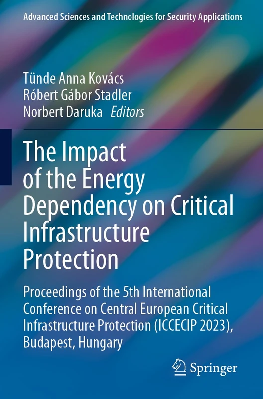 The Impact of the Energy Dependency on Critical Infrastructure Protection: Proceedings of the 5th International Conference on Central European ... and Technologies for Security Applications)