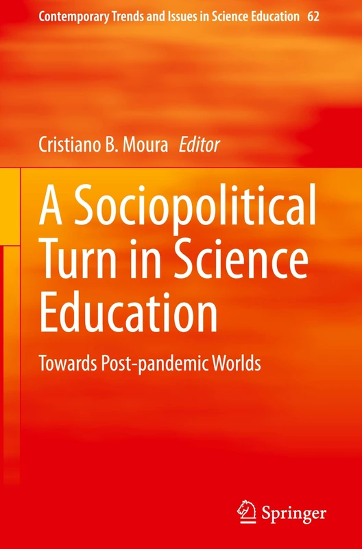 A Sociopolitical Turn in Science Education: Towards Post-pandemic Worlds: 62 (Contemporary Trends and Issues in Science Education, 62)
