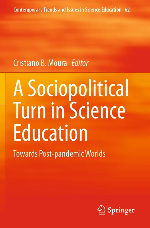 A Sociopolitical Turn in Science Education: Towards Post-pandemic Worlds (Contemporary Trends and Issues in Science Education, 62)
