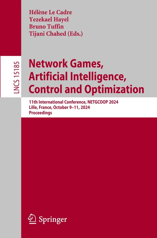Network Games, Artificial Intelligence, Control and Optimization: 11th International Conference, NETGCOOP 2024, Lille, France, October 9–11, 2024, ... (Lecture Notes in Computer Science, 15185) - Image 1