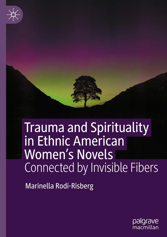 Trauma and Spirituality in Ethnic American Women's Novels: Connected by Invisible Fibers