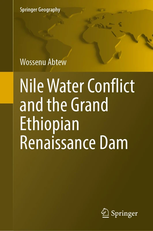 Nile Water Conflict and the Grand Ethiopian Renaissance Dam (Springer Geography)