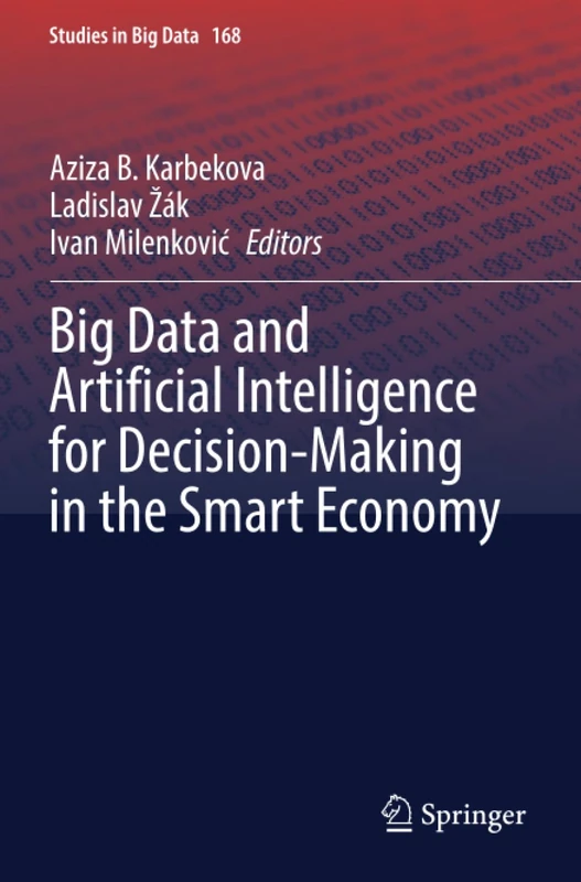 Big Data and Artificial Intelligence for Decision-Making in the Smart Economy (Studies in Big Data)