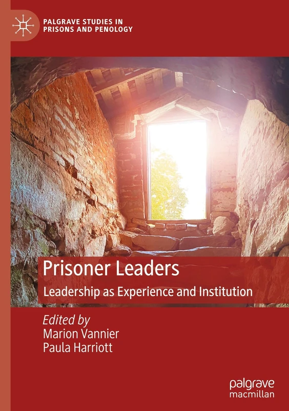 Prisoner Leaders: Leadership as Experience and Institution (Palgrave Studies in Prisons and Penology)