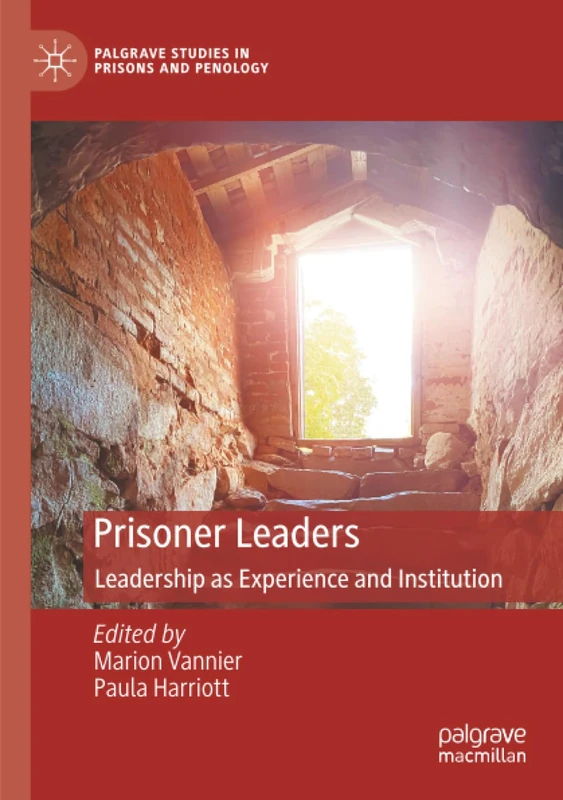 Prisoner Leaders: Leadership as Experience and Institution (Palgrave Studies in Prisons and Penology)