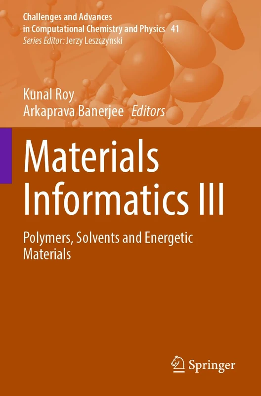 Materials Informatics III: Polymers, Solvents and Energetic Materials (Challenges and Advances in Computational Chemistry and Physics, 41)