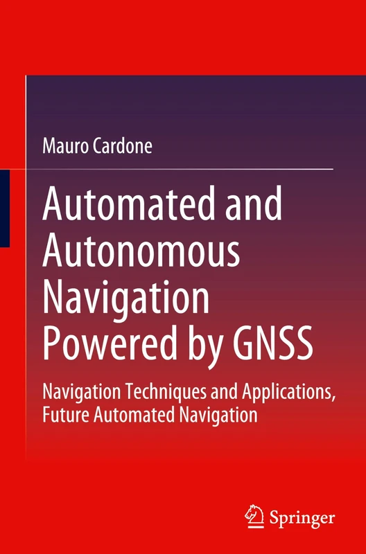 Automated and Autonomous Navigation Powered by GNSS: Navigation Techniques and Applications, Future Automated Navigation