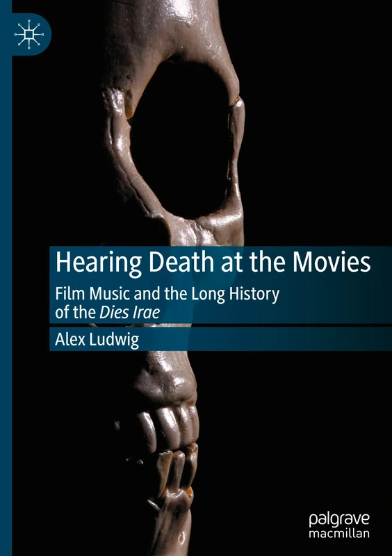 Hearing Death at the Movies: Film Music and the Long History of the Dies Irae