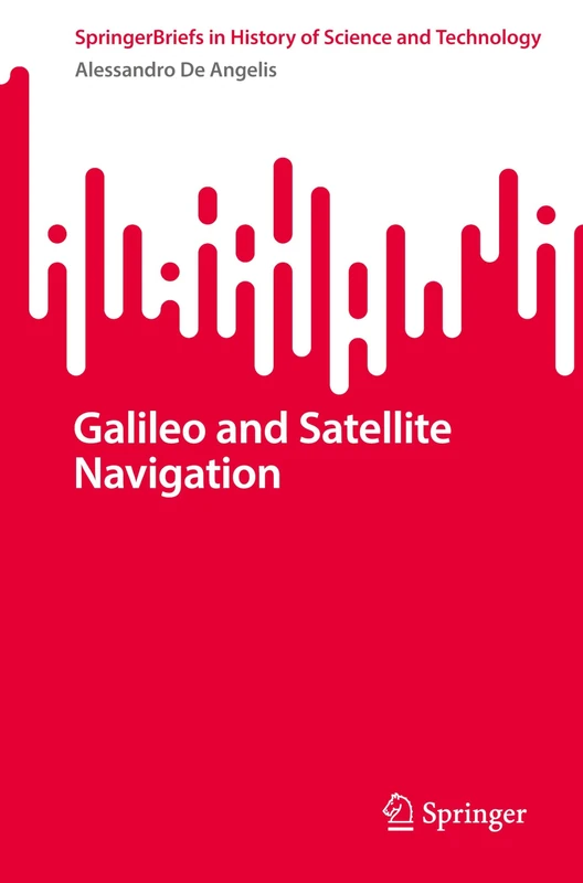 Galileo and Satellite Navigation (SpringerBriefs in History of Science and Technology) - Image 1