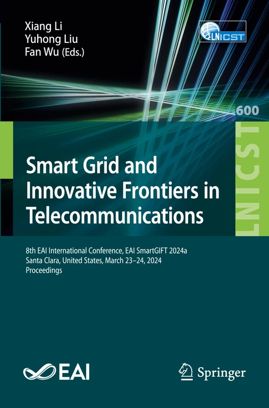 Smart Grid and Innovative Frontiers in Telecommunications: 8th EAI International Conference, EAI SmartGIFT 2024a, Santa Clara, United States, March ... and Telecommunications Engineering, 600)