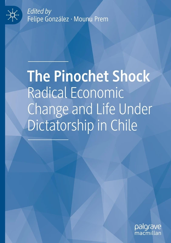 The Pinochet Shock: Radical Economic Change and Life Under Dictatorship in Chile