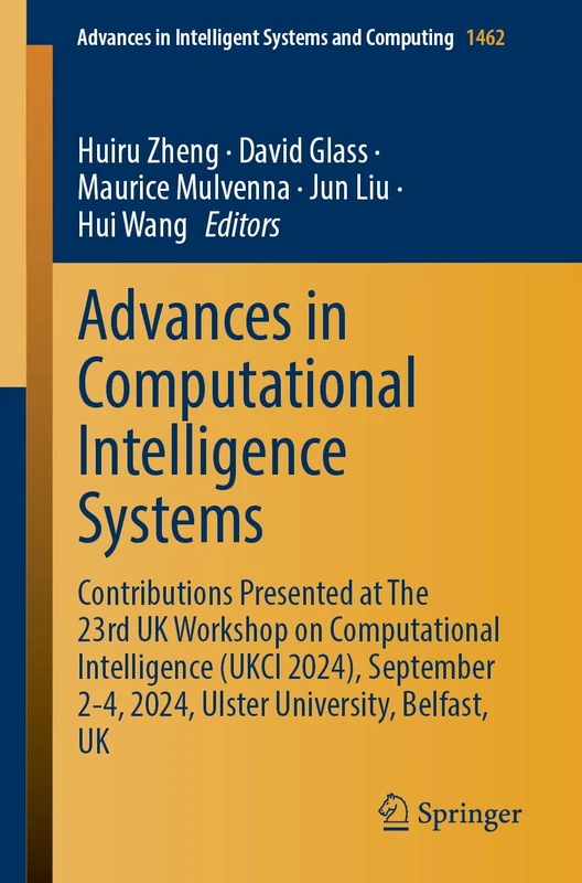 Advances in Computational Intelligence Systems: Contributions Presented at the 23rd UK Workshop on Computational Intelligence (UKCI 2024), September ... in Intelligent Systems and Computing, 1462)