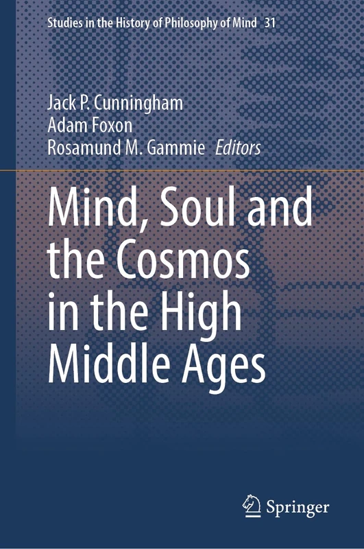 Mind, Soul and the Cosmos in the High Middle Ages: 31 (Studies in the History of Philosophy of Mind, 31)