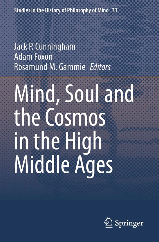 Mind, Soul and the Cosmos in the High Middle Ages (Studies in the History of Philosophy of Mind, 31)