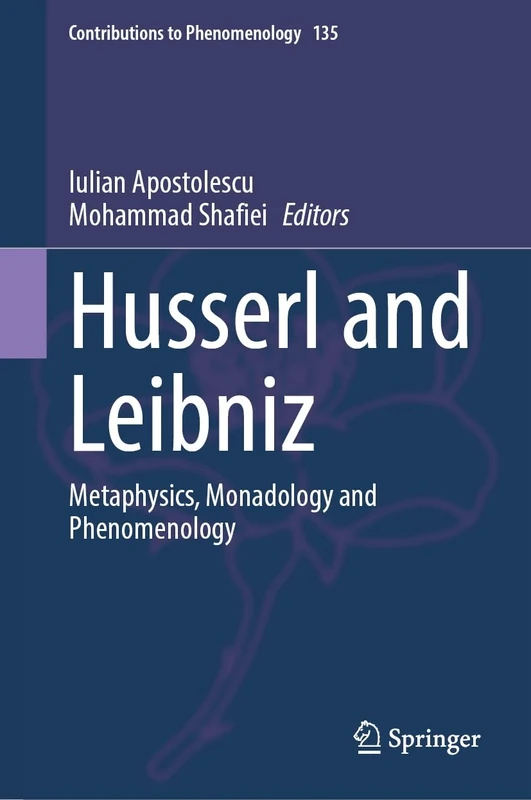 Husserl and Leibniz: Metaphysics, Monadology and Phenomenology: 135 (Contributions to Phenomenology, 135)
