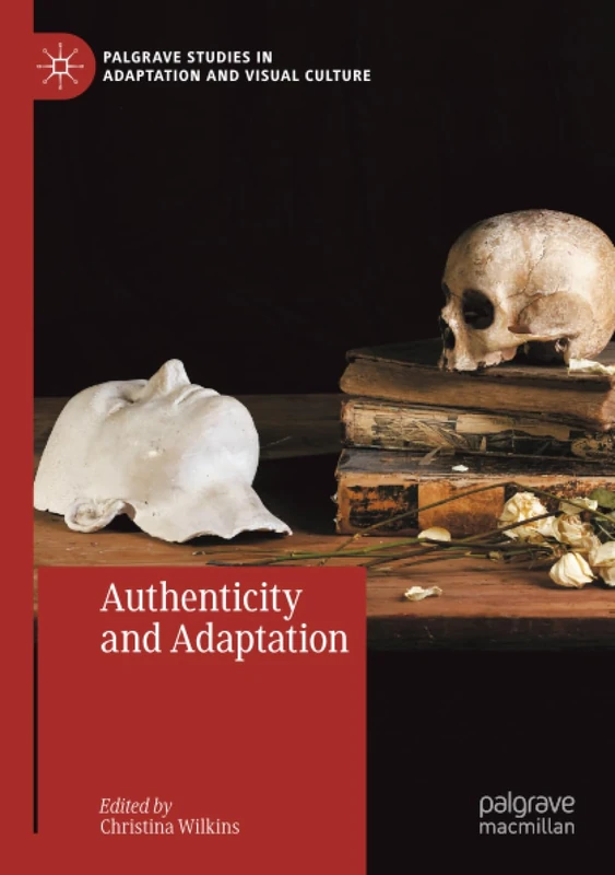 Authenticity and Adaptation (Palgrave Studies in Adaptation and Visual Culture)