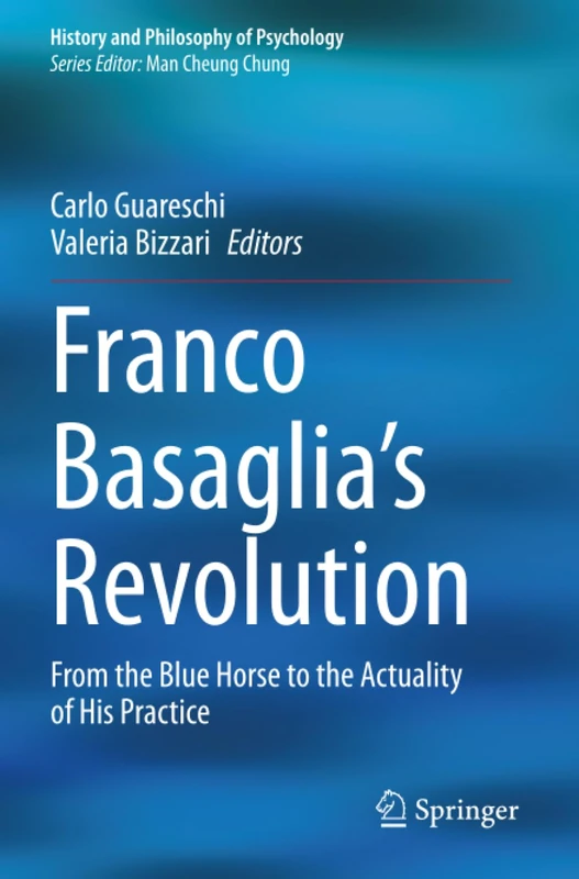 Franco Basaglia's Revolution: From the Blue Horse to the Actuality of His Practice (History and Philosophy of Psychology) - Image 1