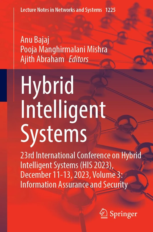 Hybrid Intelligent Systems: 23rd International Conference on Hybrid Intelligent Systems (HIS 2023), December 11-13, 2023, Volume 3: Information ... (Lecture Notes in Networks and Systems, 1225)