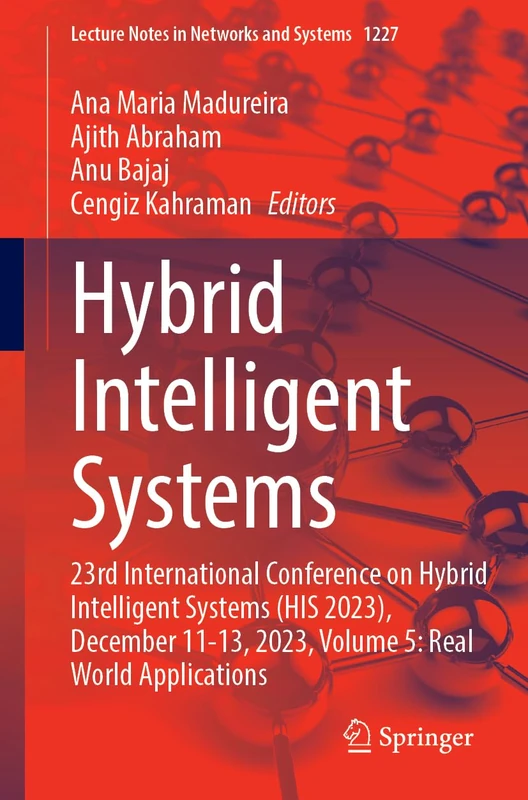 Hybrid Intelligent Systems: 23rd International Conference on Hybrid Intelligent Systems (HIS 2023), December 11-13, 2023, Volume 5: Real World ... (Lecture Notes in Networks and Systems, 1227)